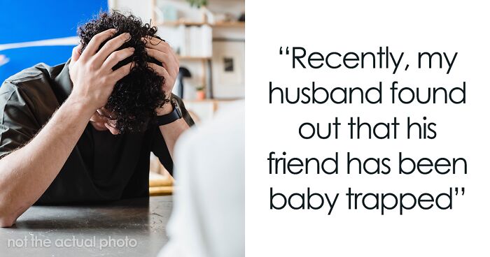 Man Thinks His Wife “Baby Trapped” Him, Destroys Their Marriage