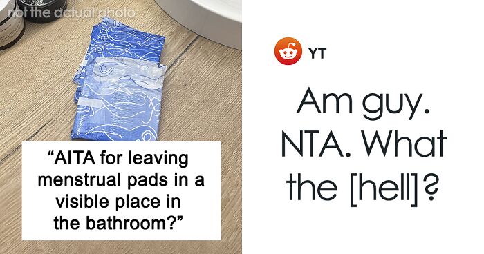 Woman Asks If It’s Wrong To Leave Menstrual Pads Out Where A Male Guest Could See Them