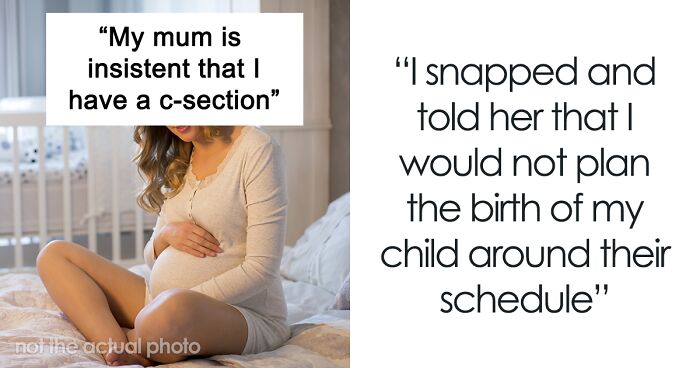 Woman Shares Her Delusional Parents Want Her To Have A C-Section So It Will Fit Their Plans