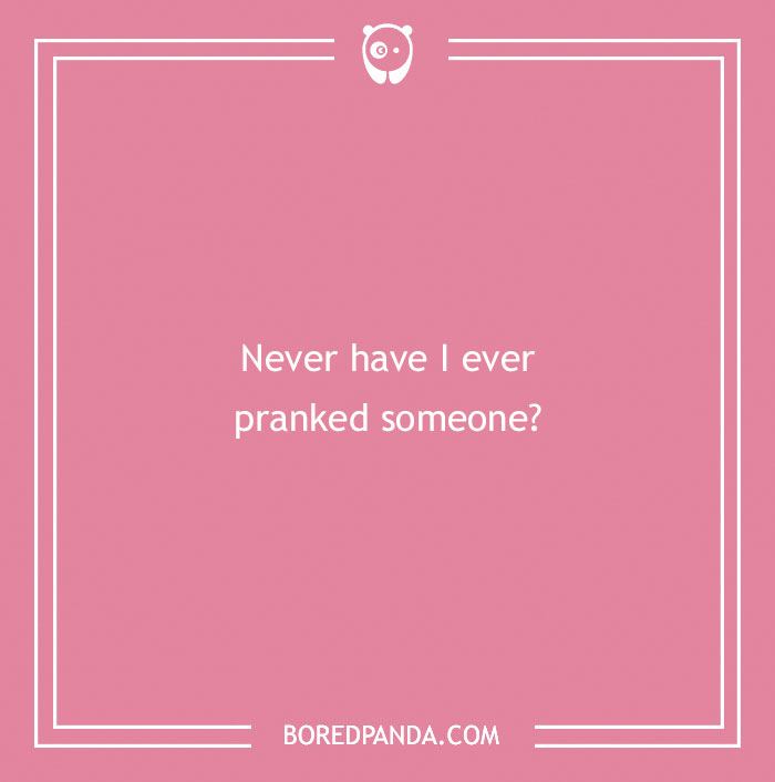 170 "Never Have I Ever" Questions To Reveal Your Friends' Truest Colors