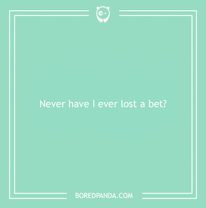 170 "Never Have I Ever" Questions To Reveal Your Friends' Truest Colors