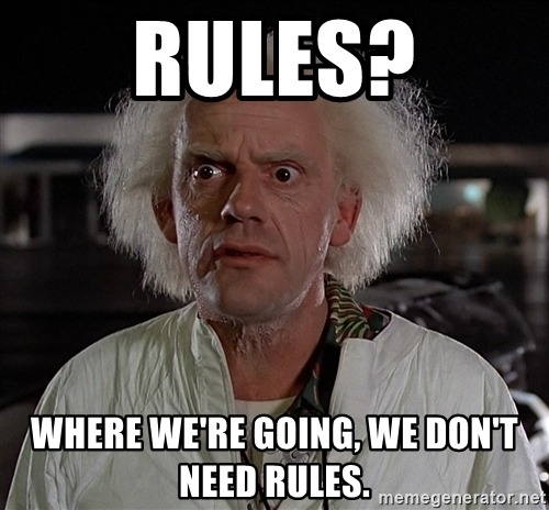 rules-where-were-going-we-dont-need-rules.jpg