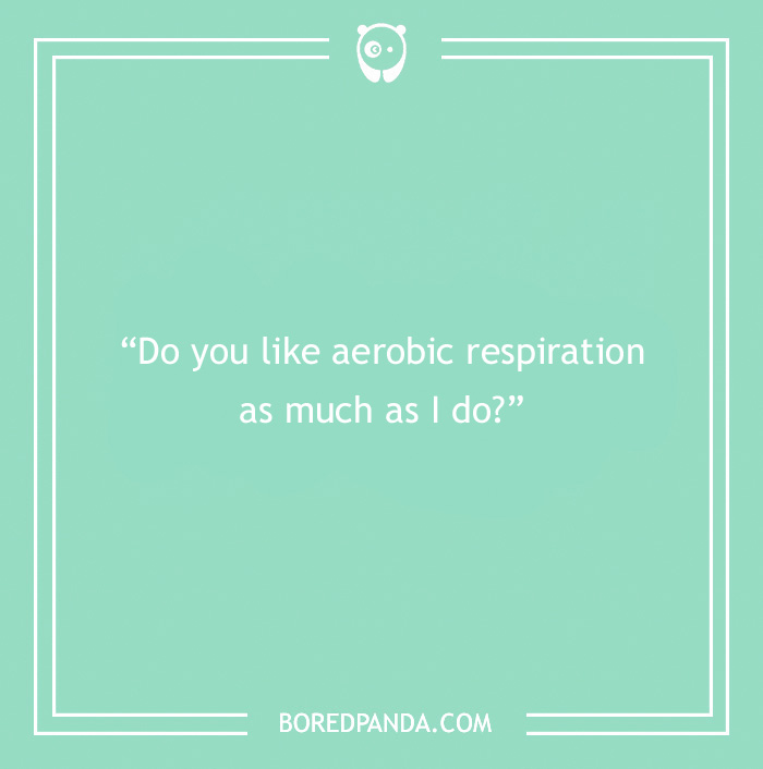 Science pick-up line on a light green background: "Do you like aerobic respiration as much as I do?"