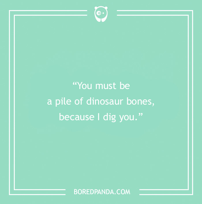 Science pick-up line: "You must be a pile of dinosaur bones, because I dig you," on a mint green background.