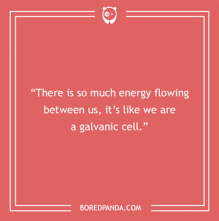 Science pick-up line about energy flow and galvanic cells.