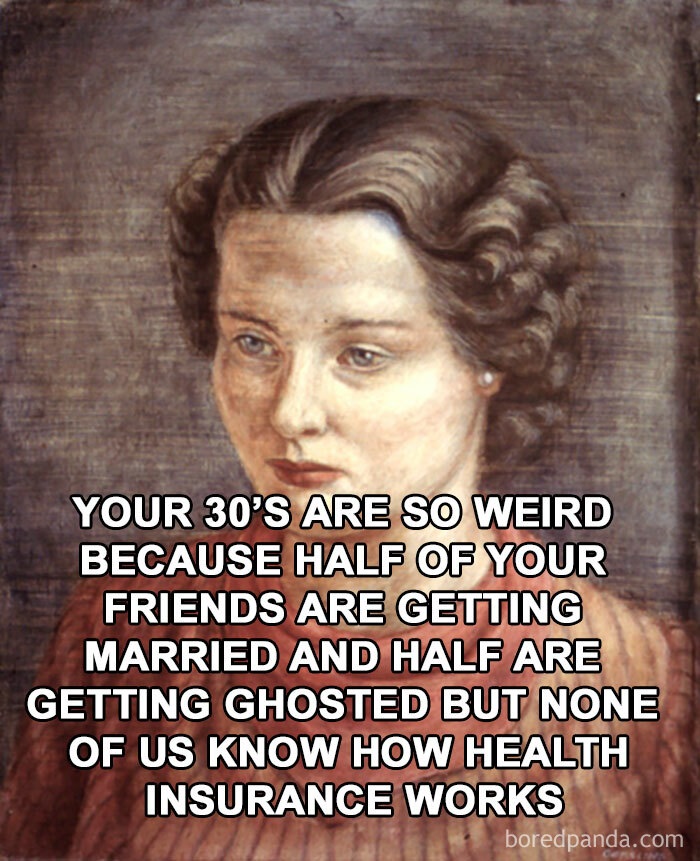 Your 30s Are So Weird Because…