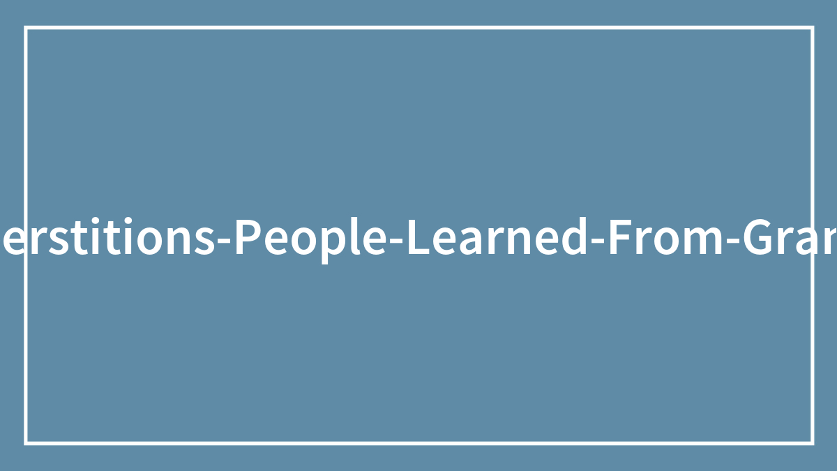30 Of The Wildest Superstitions About Raising Babies That Grandparents Took For Fact