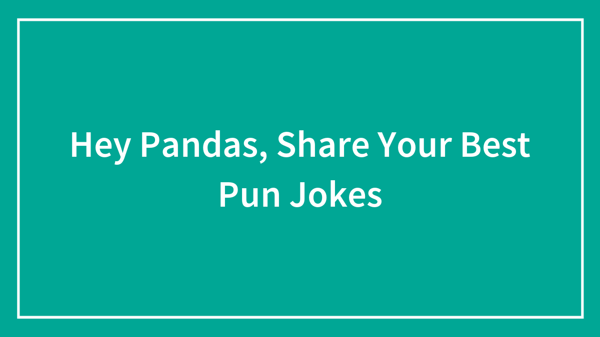 Hey Pandas, Share Your Best Pun Jokes (Closed)
