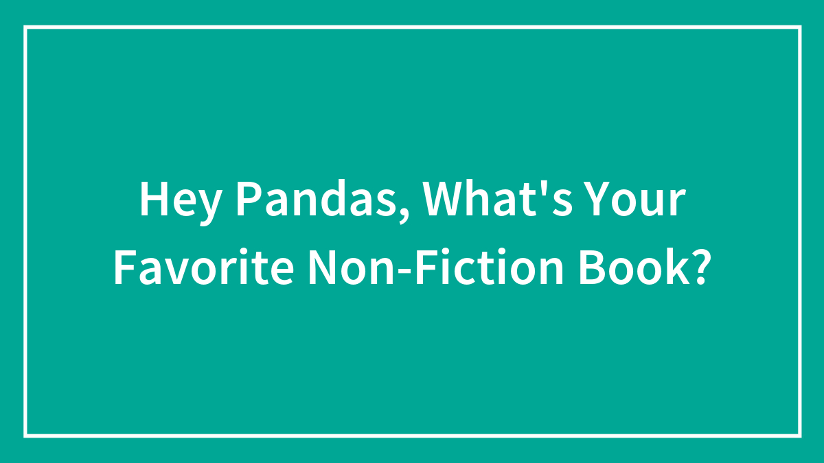 Hey Pandas, What’s Your Favorite Non-Fiction Book? (Closed)