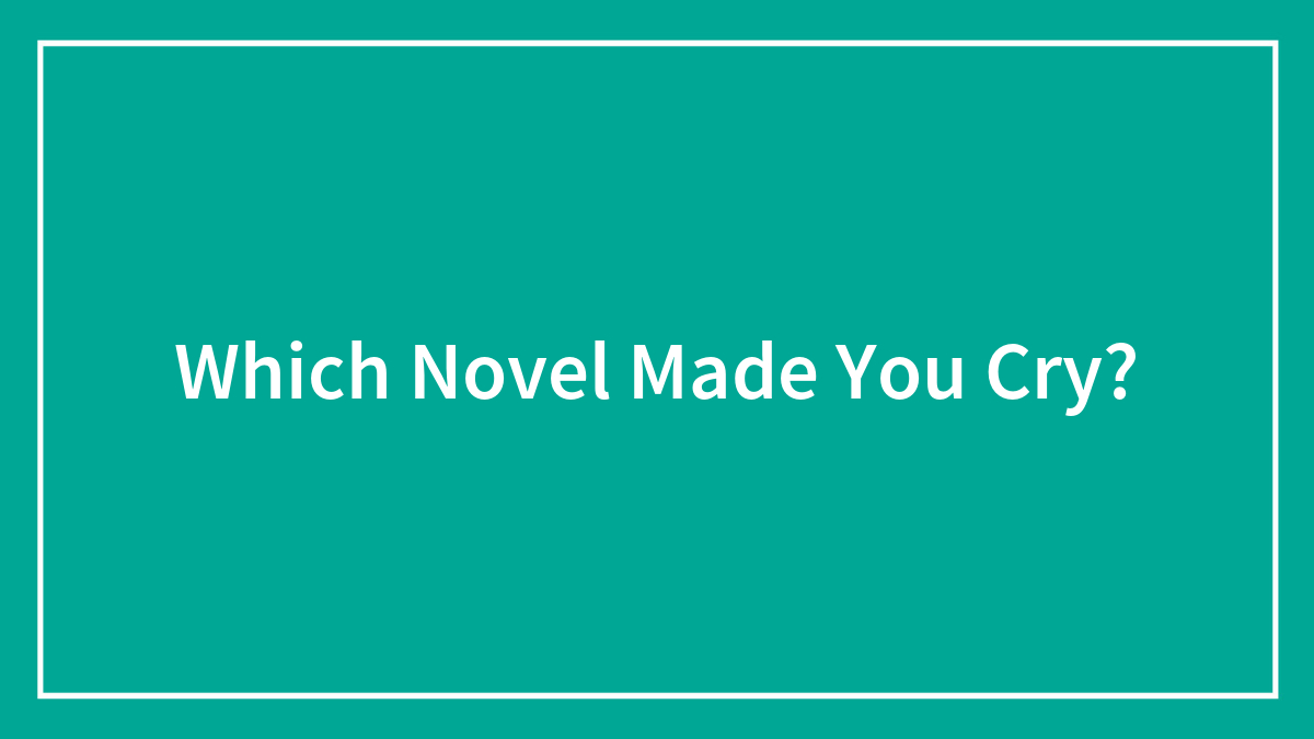 Which Novel Made You Cry?