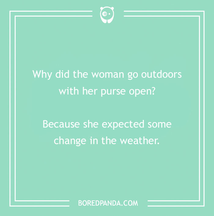 Earth Day joke about a woman expecting "change" when going outdoors with an open purse.
