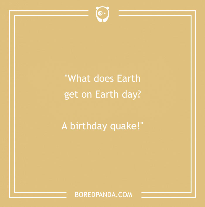 Earth Day joke reading, "What does Earth get on Earth Day? A birthday quake!" in white text on a tan background.