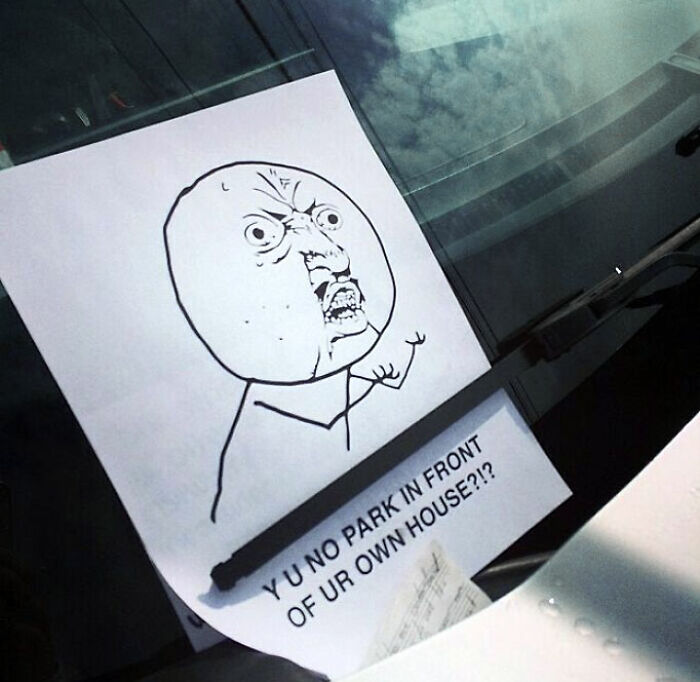 A Neighbor Continues To Park In Front Of My House, Even After Leaving Them Several Polite Notes. This Is My Latest Reaction