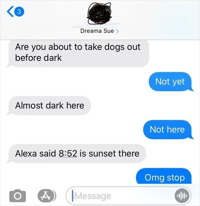 My Mom Thinks If I Take My Dogs Outside To Pee When It’s Dark That I Will Die/Be Murdered/Abducted. 5 Mins Before Sunset I’m Perfectly Safe Though. Note To Add, I’m 25 And Have Lived 400 Miles From Home For 8 Years. Didn’t Take My Dogs Out Until 11:30 So Suck On That Mom