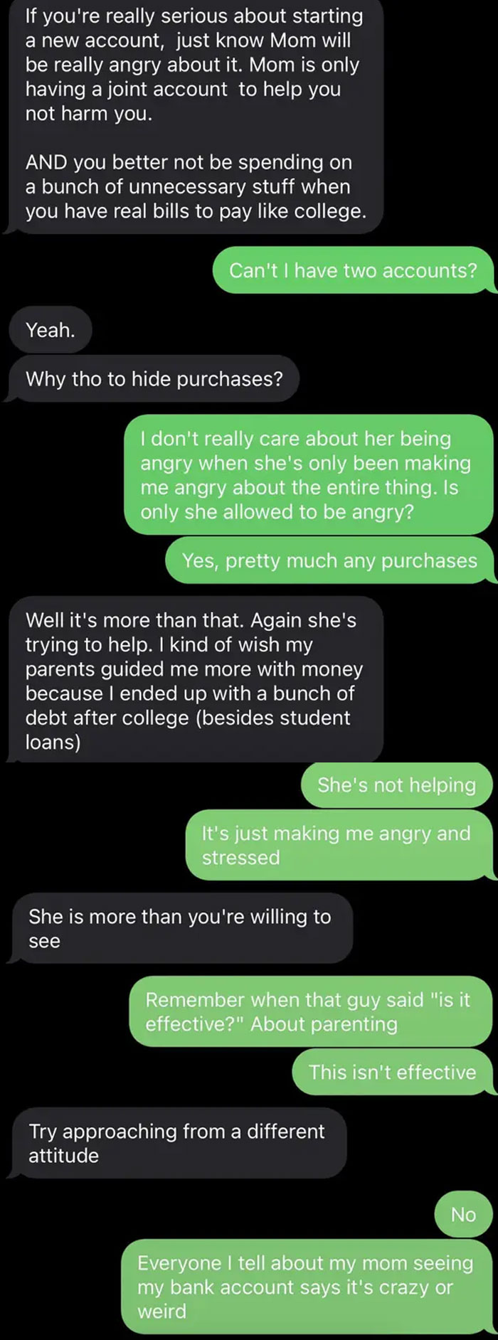 I Need More Opinions. I'm 22 F Living On My Own And My Parents Still Want To Have Control On What I Buy. It Is Not Making Me Any More Frugal When She Yells At Me For Spending Too Much