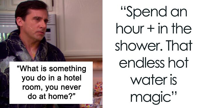 Someone Asked “What Is Something You Do In A Hotel, You Never Do At Home?”, And 29 People Delivered