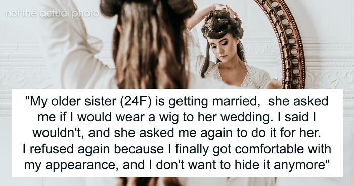 Teen Is Shocked At Sister’s Audacity For Asking Her To Wear A Wig At Her Wedding