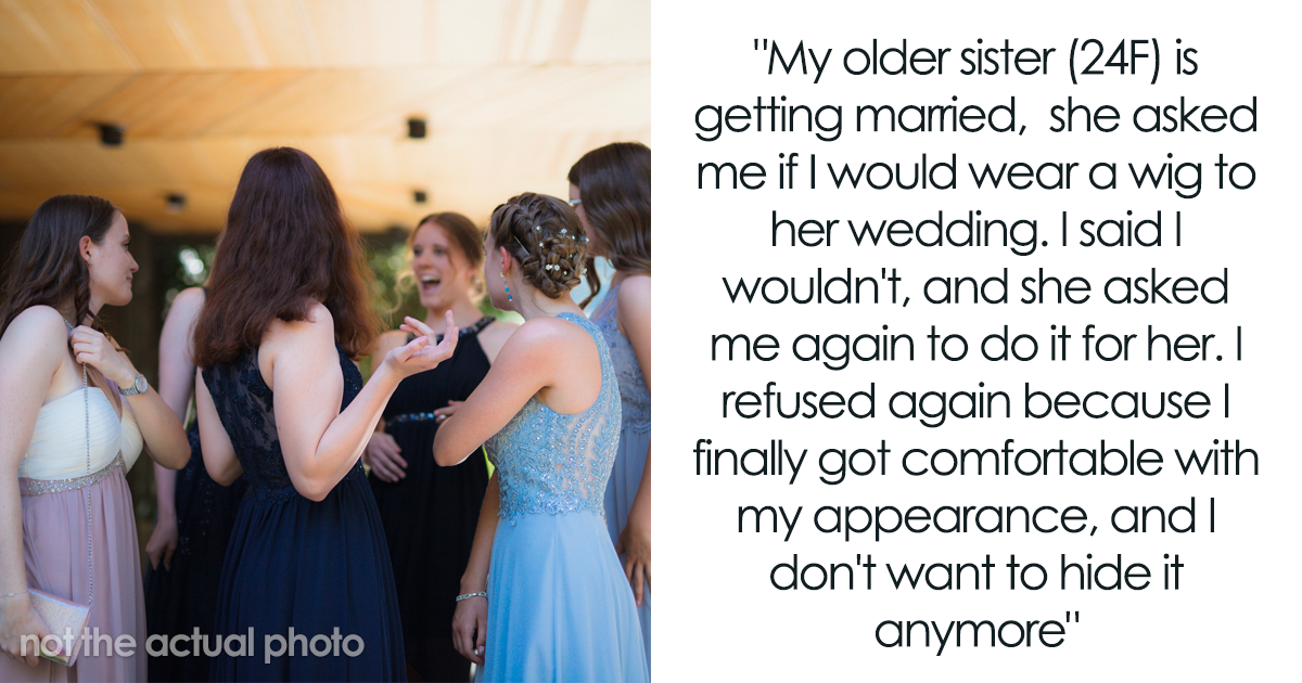 Teen Is Astounded By Her Sister's Ignorance In Asking Her To Don A Wig For Her Wedding - Vimarsana News