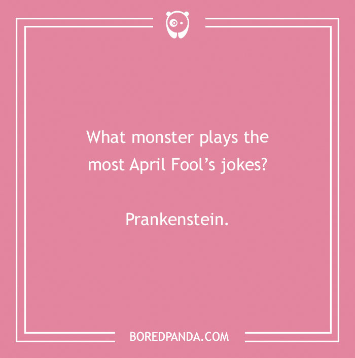 Spring joke about a monster playing April Fool's; answer: "Prankenstein."