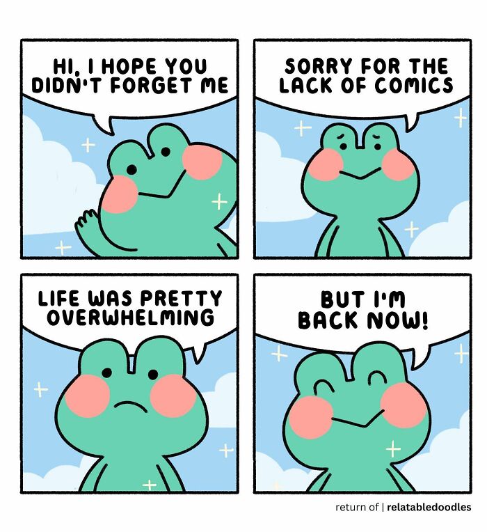 A frog character shares relatable comics about feeling overwhelmed and returning after a break.