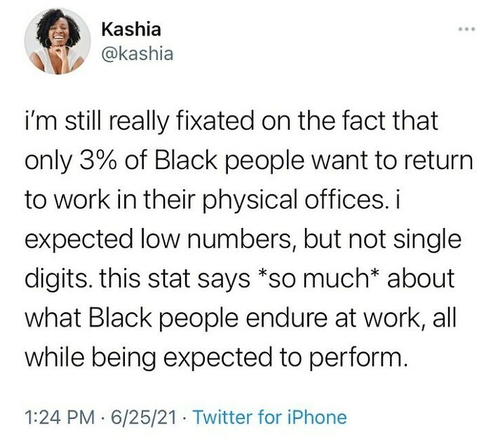 If You Or Your Boss Needed Further Convincing To Offer Remote And Flexible Work Policies Whenever Possible …and Can We Acknowledge That Most (All?) Workplaces Are Deeply Entrenched In White Supremacy Culture? Remote Work Is A Step But What If Our Workplaces Weren’t So Racist & Sexist & Toxic To Begin With?
