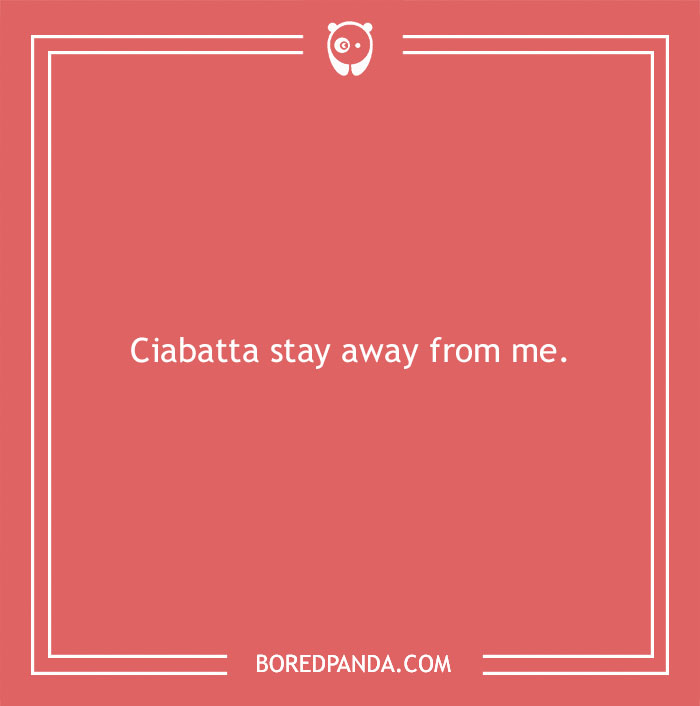 Text joke on a pink background stating "Ciabatta stay away from me," illustrating a bread pun.