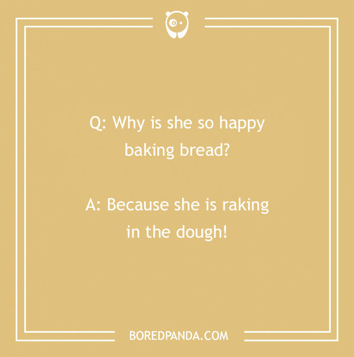 Bread pun on a yellow background asking why she's happy baking bread, with the punchline about raking in dough.