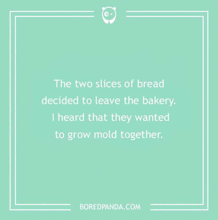 Text on pastel background with a bread pun about slices leaving the bakery to grow mold together.