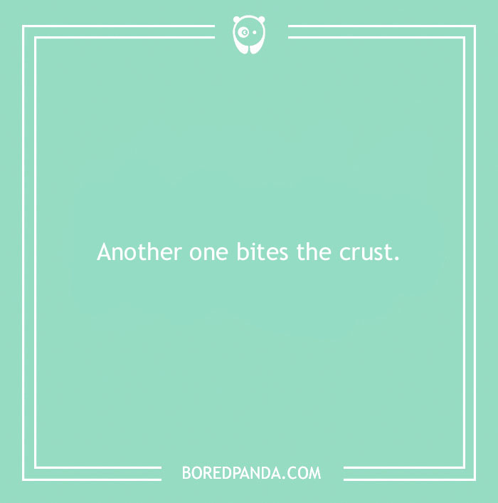 Text on a light green background reads: "Another one bites the crust." Bread puns for dining humor.