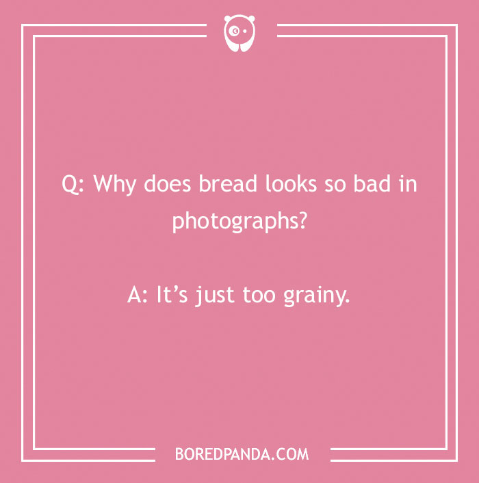 Bread pun displayed with a humorous question and answer about photography.