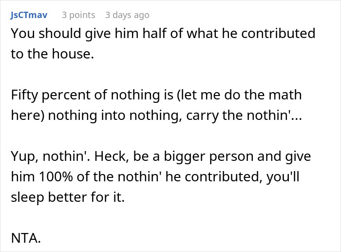 Ex Feels Entitled To Half Of House Sale Earnings, Is Shocked To Be Left With Nothing Ex Feels Entitled To Half Of House Sale Earnings, Is Shocked To Be Left With Nothing