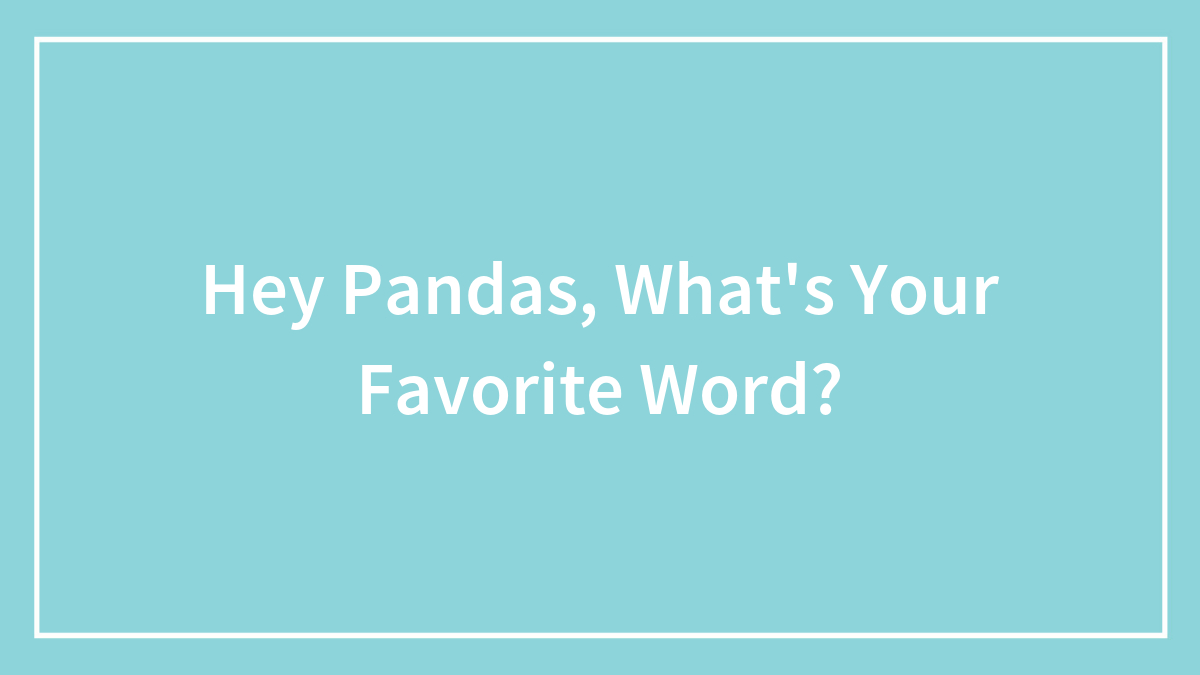 Hey Pandas, What’s Your Favorite Word?