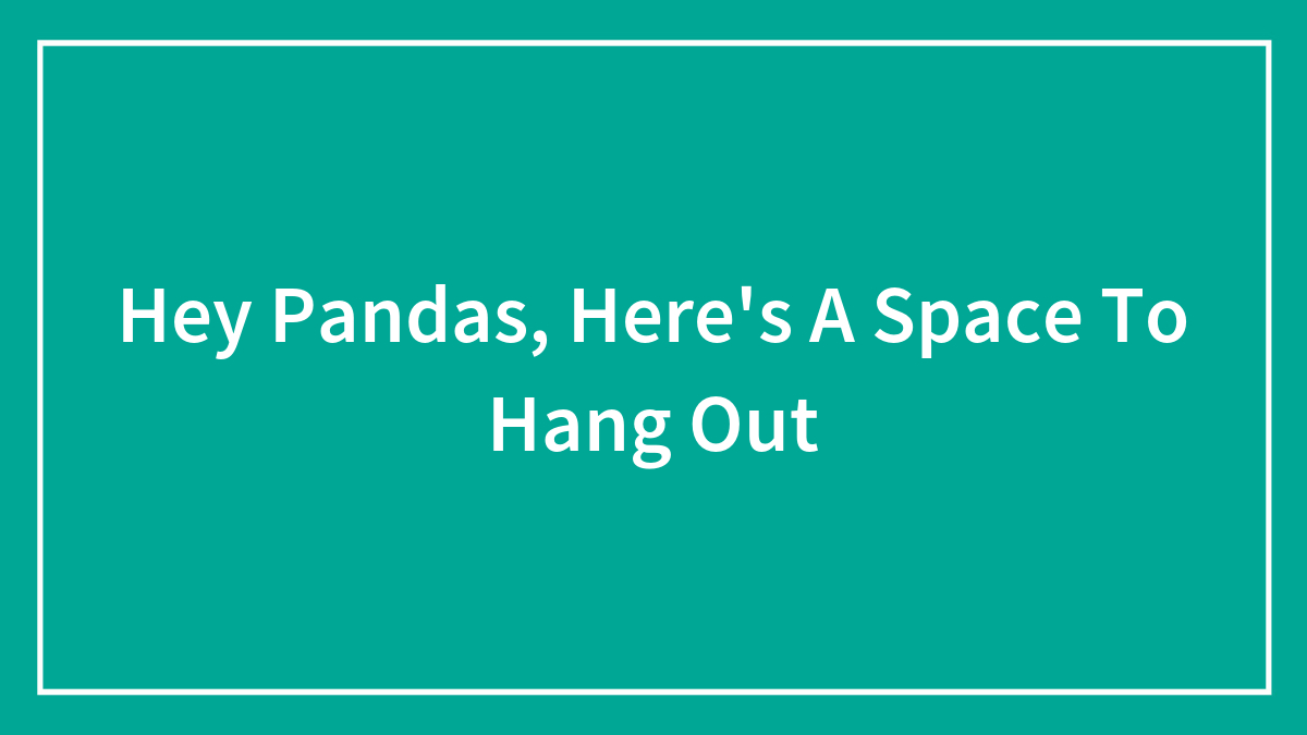 Hey Pandas, Here’s A Space To Hang Out