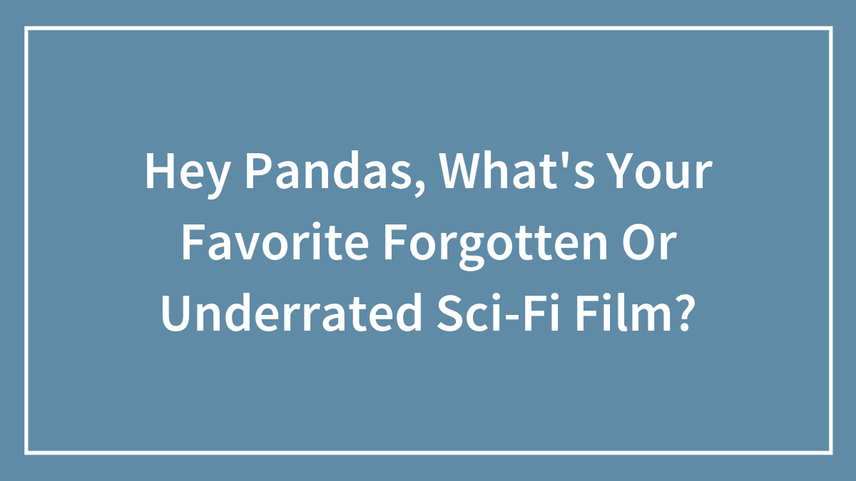 Hey Pandas, What’s Your Favorite Forgotten Or Underrated Sci-Fi Film? (Closed)