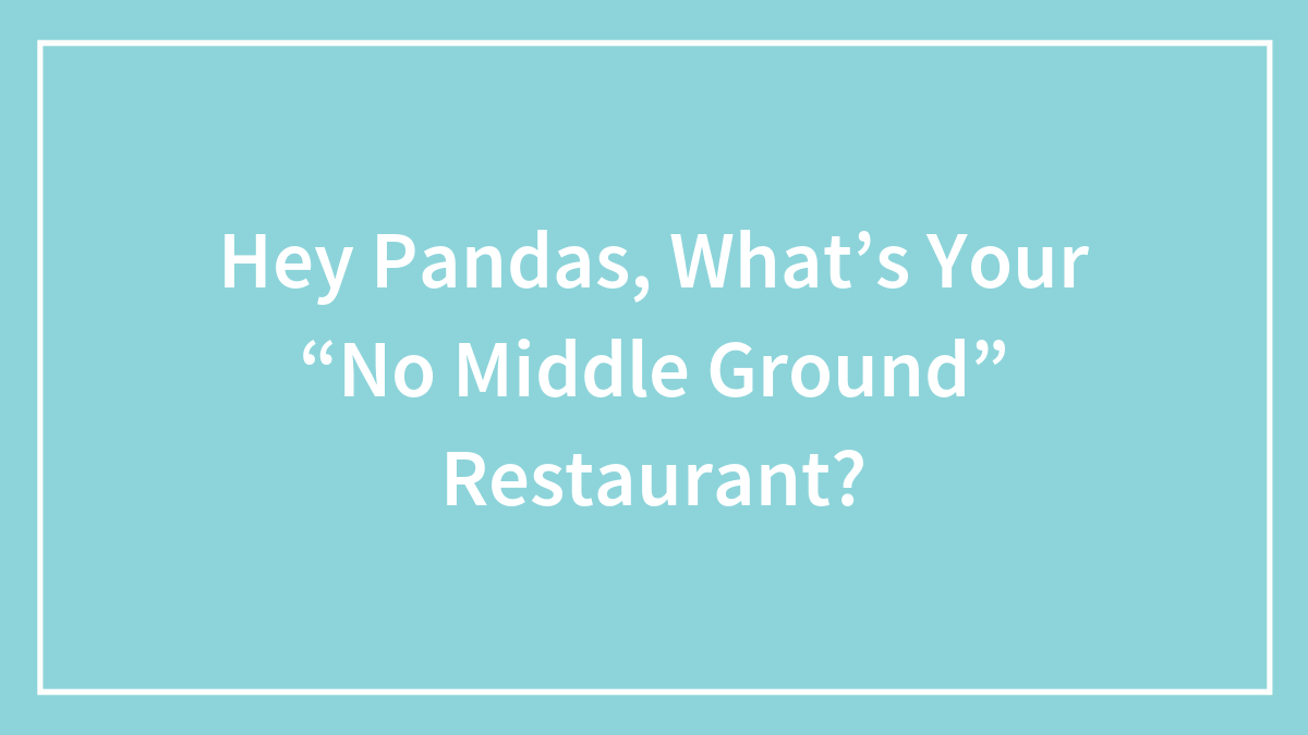 Hey Pandas, What’s Your “No Middle Ground” Restaurant? (Closed)