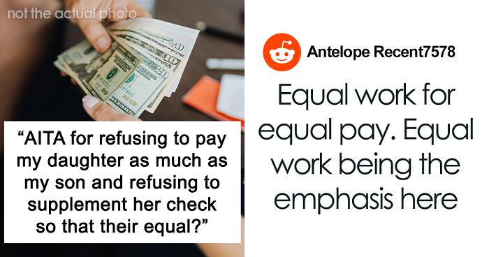 Dad Refuses To Pay His Daughter As Much As His Son For Less Work