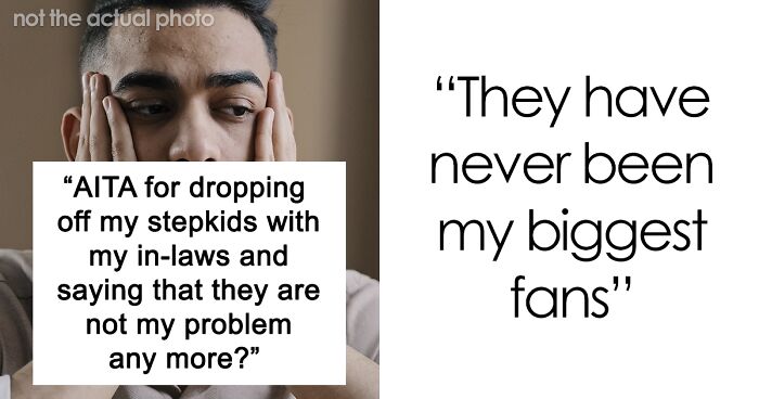 “Am I A Jerk For Dropping Off My Stepkids With My In-Laws And Saying They’re Not My Problem?”