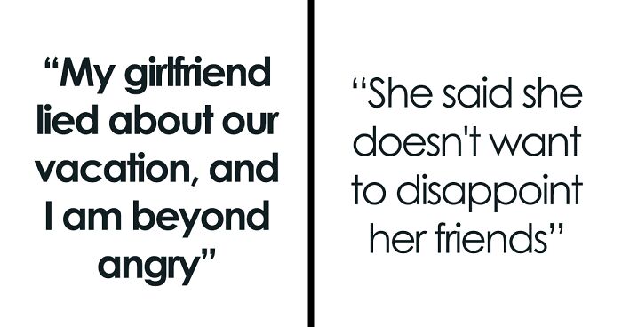 “I Finally Learned The Truth”: Man Considers Leaving GF On A Vacation Without Telling Her