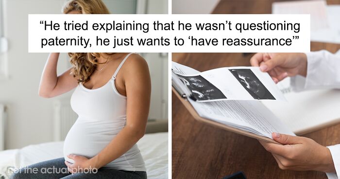 Woman Asks If She’s Wrong To Make Husband Schedule The Paternity Test He Wants