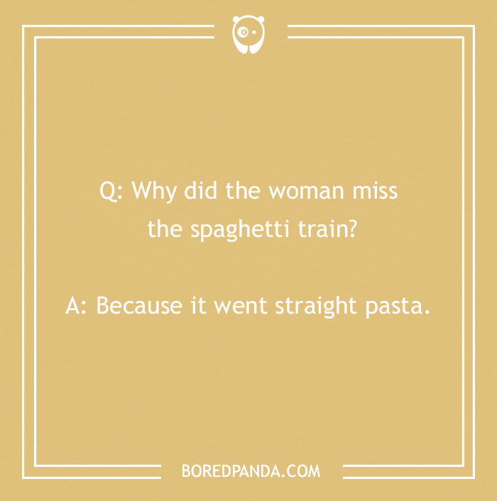 Pasta joke about missing the spaghetti train because it went straight pasta on a light brown background.
