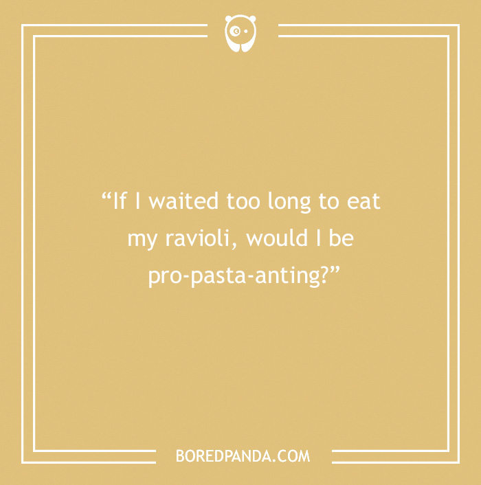 Pasta joke about waiting too long to eat ravioli and being pro-pasta-anting on a mustard background.