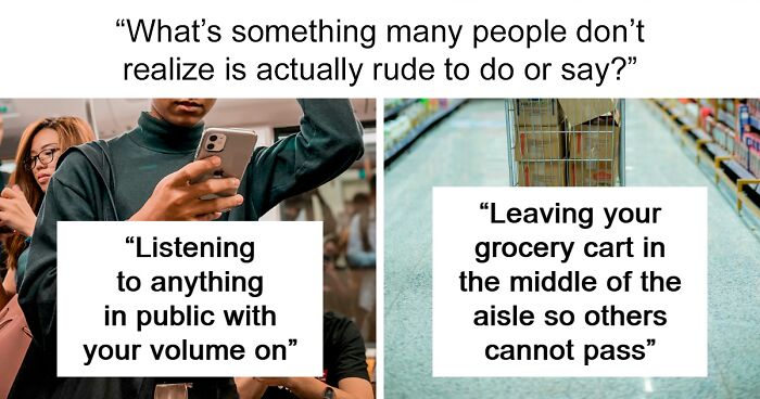 40 Things Many People Do And Say Without Realizing How Rude They Actually Are