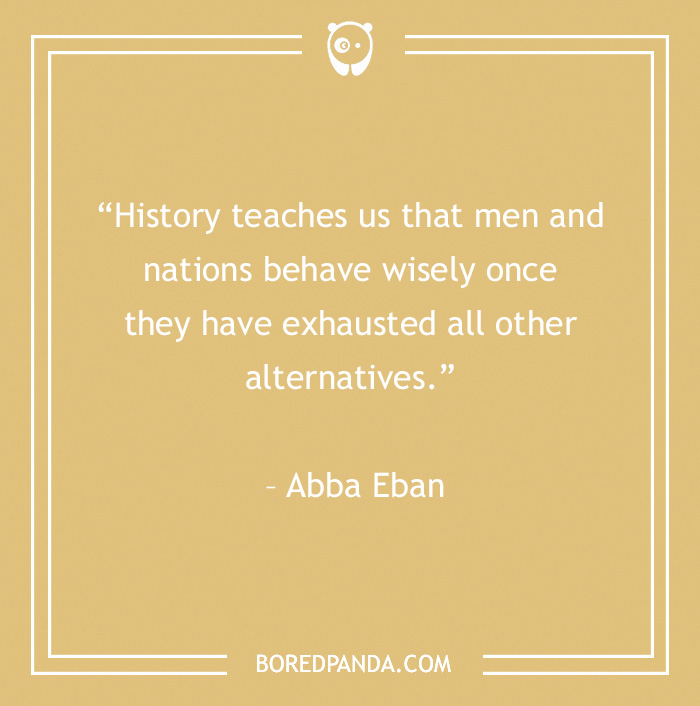 Quote by Abba Eban about history and wisdom, with a sarcastic tone for witty comebacks.