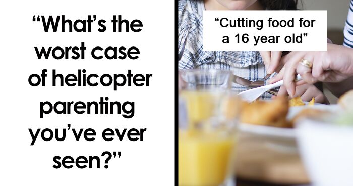 30 Of The Worst Examples Of Helicopter Parenting People Have Experienced