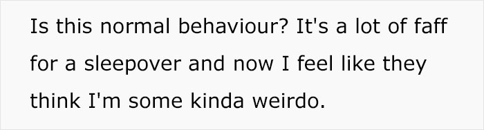 “My Daughter Wants To Have A Sleepover - Her Friend’s Parents Want To Do A Full Inspection” “My Daughter Wants To Have A Sleepover - Her Friend’s Parents Want To Do A Full Inspection”