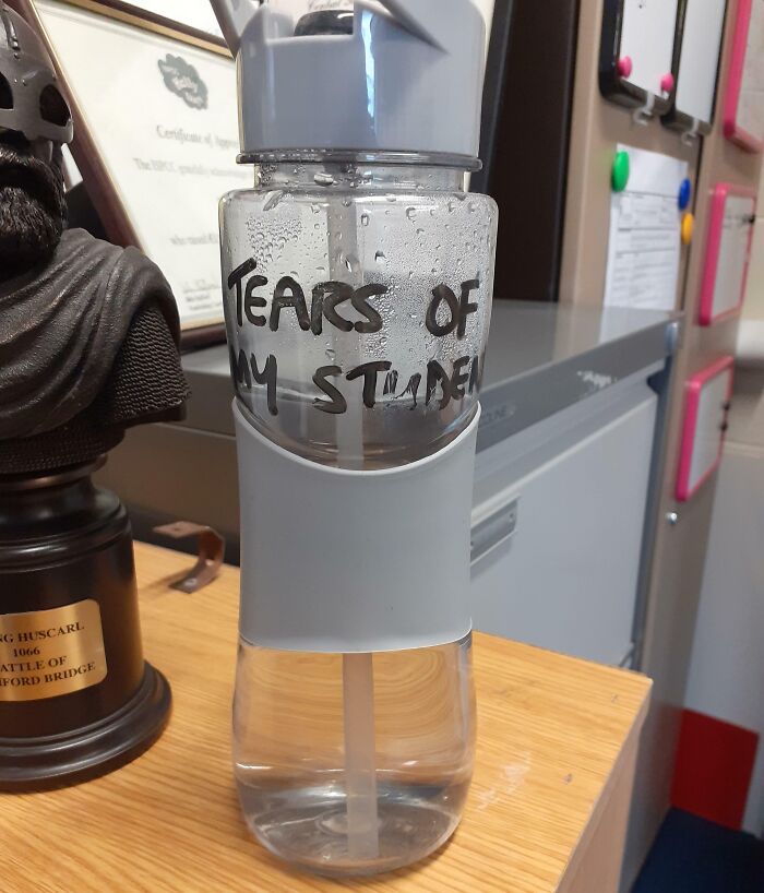 My History Teacher's Water Bottle Reads, "Tears Of My Students"