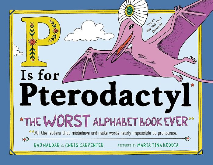 Dive Into Linguistic Chaos With P Is For Pterodactyl: The Most Unconventional Alphabet Book Ever