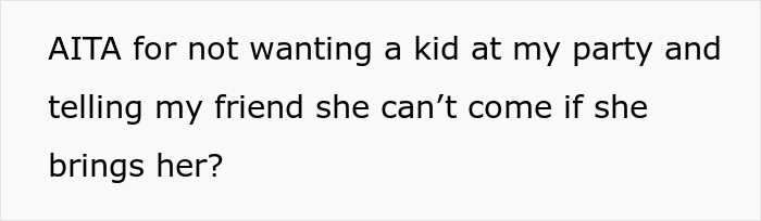 "[Am I The Jerk] For Telling My Friend She Can’t Come If She Brings Her Kid"