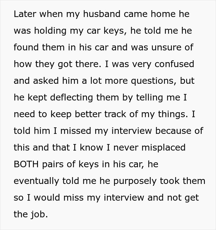 "My Husband Purposely Hid My Car Keys So I Would Miss My Job Interview" "My Husband Purposely Hid My Car Keys So I Would Miss My Job Interview"