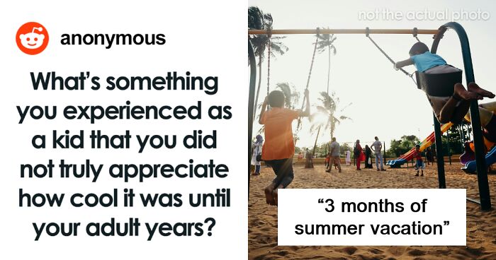 49 Things From Childhood That We Only Started To Appreciate Once We Grew Up